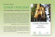 Karolina Echaust - Ludzie i pszczoły. Antropologia polskiego bartnictwa - książka dla pszczelarzy